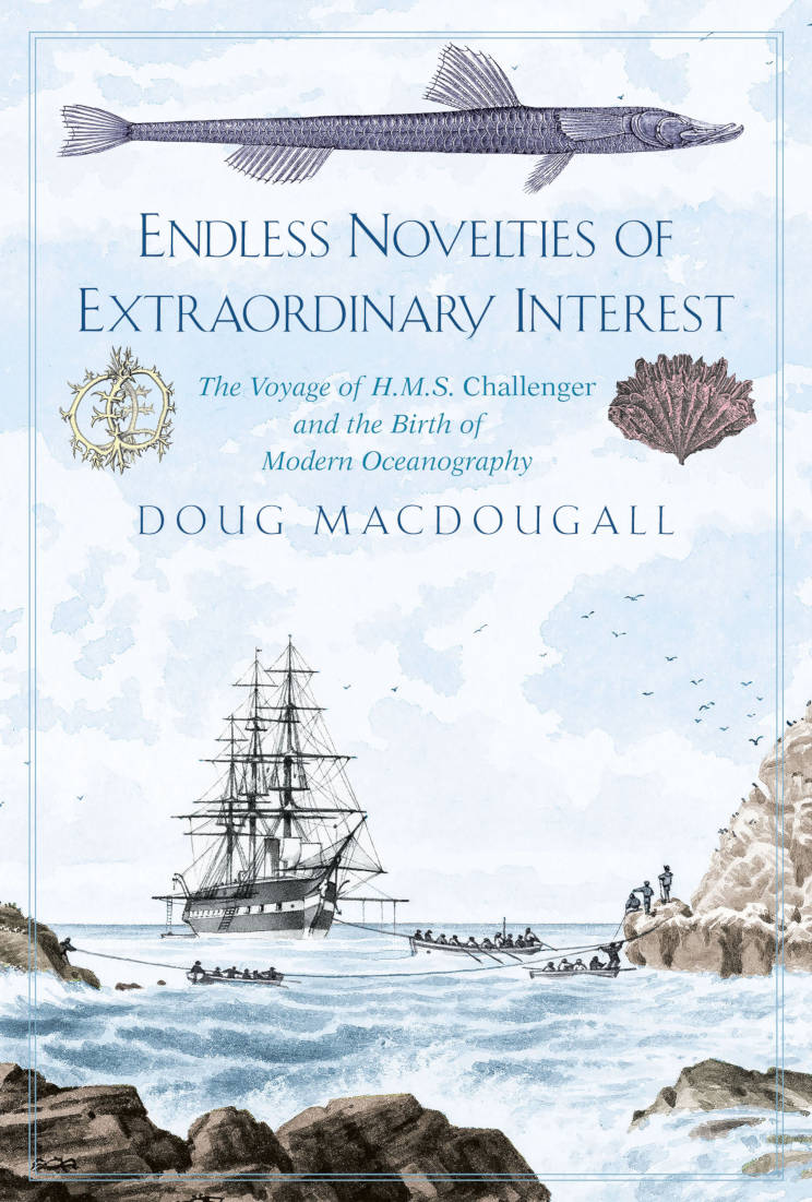 Endless Novelties of Extraordinary Interest - The Voyage of HMS Challenger and the Birth of Modern Oceanography by Doug MacDougall - cover